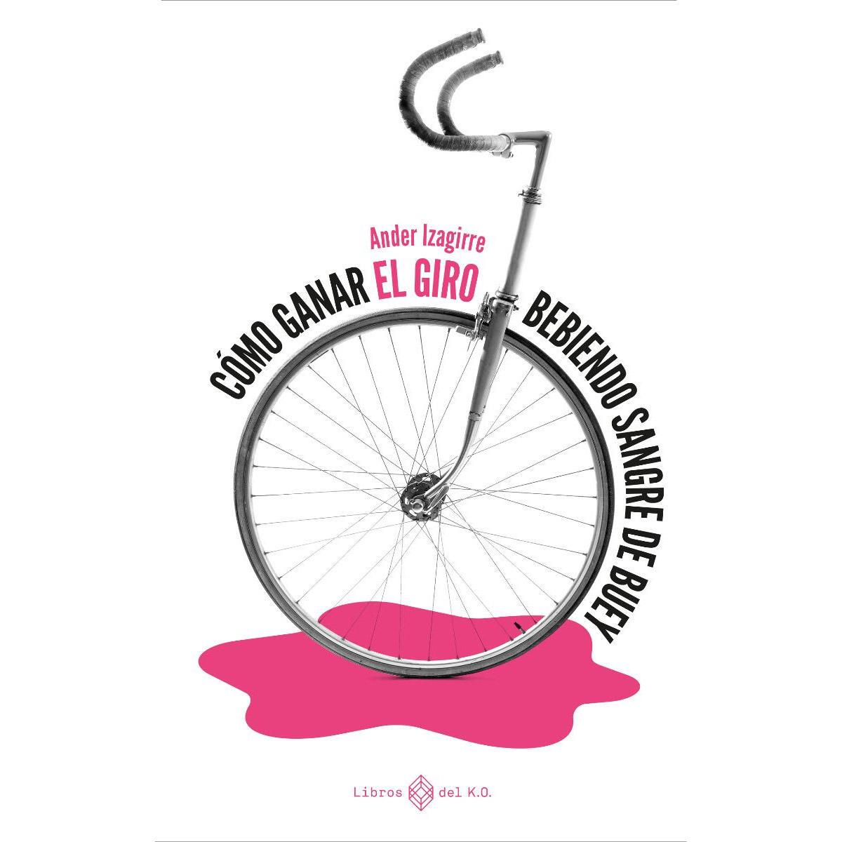 Libro "Cómo ganar el Giro bebiendo sangre de buey" de Ander Izaguirre